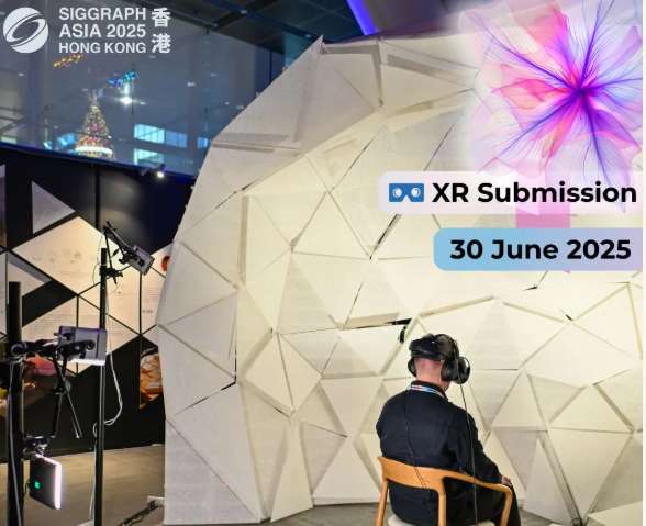 截至6月30日,香港SIGGRAPH Asia 2025 XR Program开放投稿